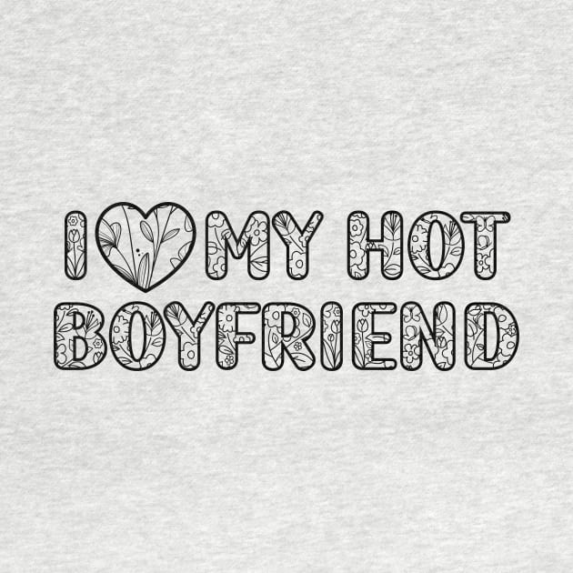 I Love My Hot Boyfriend valentine day by Giftyshoop